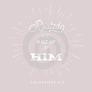 Bible quote, root and built up on him