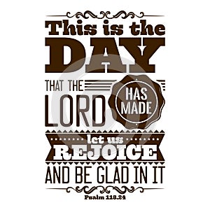 Bible typographic. This is the day that the LORD has made; let us rejoice and be glad in it