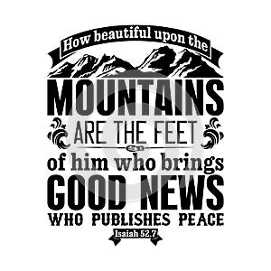 Bible typographic. How beautiful upon the mountains are the feet of him who brings good news. who publishes peace