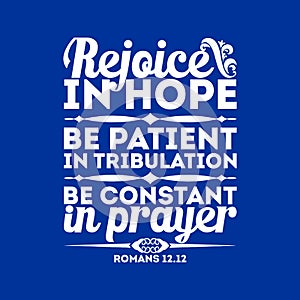 Bible typographic. Rejoice in hope, be patient in tribulation, be constant in prayer.