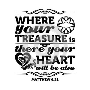 Bible typographic. Where your treasure is, there your heart will be also