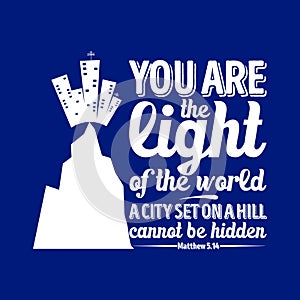 Bible typographic. You are the light of the world, a city set on a hill cannot be hidden.