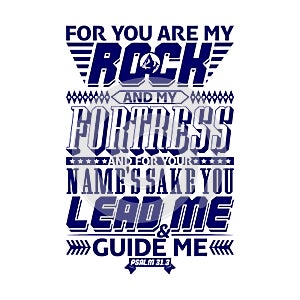 Bible typographic. For you are my rock and my fortress; and for your name`s sake you lead me and guide me. Psalm