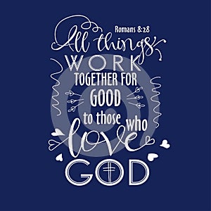 Bible verb background with modern lettering. All things work together for good to them that love God. Christian poster