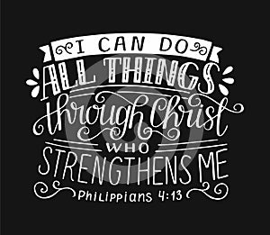 Bible verse with hand lettering I can do all things through Christ, who strengthens me on black background photo