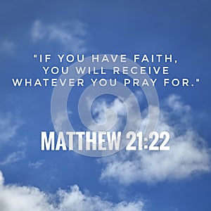 Bible verse - If you have faith, you will receive whatever you pray for Matthew 21:22 photo