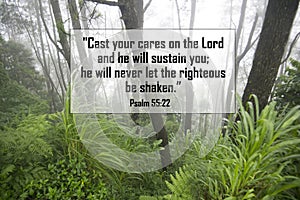 Bible verse quote - Cast your cares on the Lord and he will sustain you, he will never let the righteous be shaken. Psalm 55:22