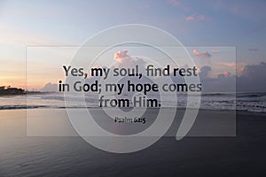 Bible verse inspirational quote - Yes, my soul, find rest in God, my hope comes from Him. Psalm 62:5 On blue sky over the sea.