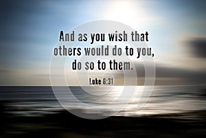 Bible verse quote - And as you wish that others would do to you, do so to them. With blurry beach background in digital