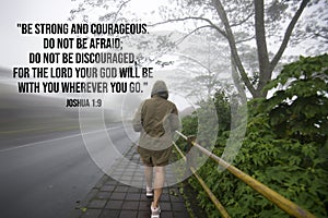 Bible verse quote - Be strong and courageous. Do not be afraid, do not be discouraged, for the lord your God will be with you