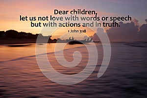 Bible verse quote - Dear children, let us not love with words or speech but with actions and in truth. 1 John 3:18 On beach view.