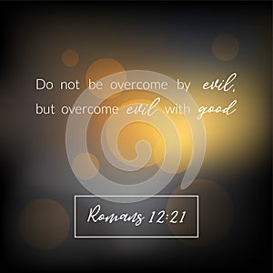 Bible verse from romans, overcome evil with good on bokeh design