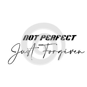 Bible Verse Typography - Not perfect Just forgiven
