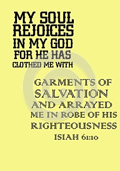 Bible Verses Bible Verses ` My soul Rejoices in my God for he has  clothed me with  Garments of Salvation and Arrayed me in Robe o photo