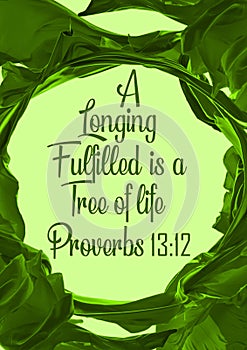 Bible Verses " A  Longing  fulfilled is a tree of life proverbs 13:12