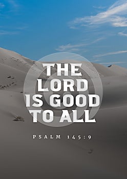 Bible Verses " The Lord is good to all Psalm 145 :9
