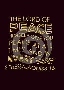 Bible Verses ` The Lord of Peace himself  give you  peace at all time  and in Every day 2 Thessalaoni 3:16`