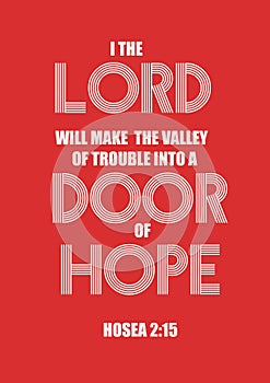 Bible verses` The Lord will make  the valley of trouble  into a  door of hope  Hosea  2:15