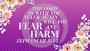 Bible Verses ' The Lord is with you Never  Again  will you  fear any Hram Zephaniah 3:15