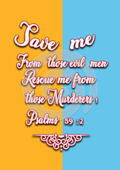 Bible Verses ` save me from those evil men rescue me from those Murderers Psalms 59:2 photo