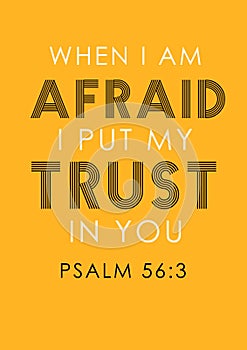 Bible Verses"When I am Afraid I put My Trust In You  Psalm 56:3