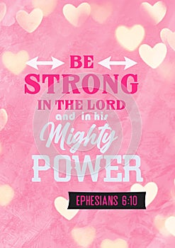 Bible Words ; Be strong  in the lord  and in his  mighy power Ephesians 6:10