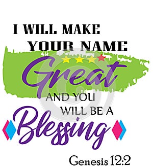 Bible Words ` Genesis 12:2 I will Make your Name Great and you will be a Blessing
