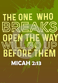 Bible words " the one who breaks open the way will go up before them Micah 2:13