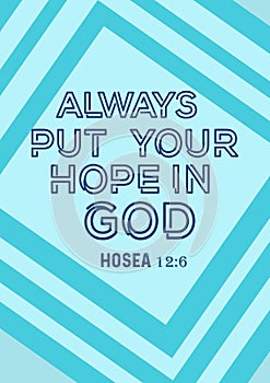 Bible Words " Always put your hope in god Hosea 12:6