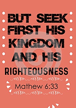 Bible Words ` But Seek first his Kingdom and his Righteousness Mathew 6:33