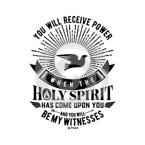 Biblical illustration. Christian lettering. You will receive power when the holy spirit has come upon you and you will be my witne