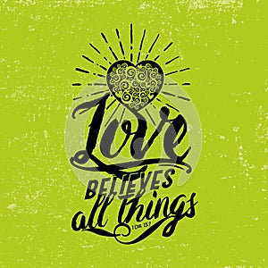 Biblical illustration. Christian typographic. Love believes all things, 1 Corinthians 13:7