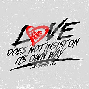 Biblical illustration. Christian typographic. Love does not insist on its own way, 1 Corinthians 13:5.