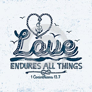 Biblical illustration. Christian typographic. Love endures all things, 1 Corinthians 13:7