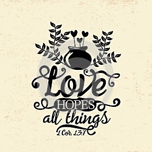 Biblical illustration. Christian typographic. Love hopes all things, 1 Corinthians 13:7