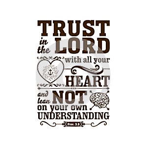 Biblical illustration. Trust in the LORD with all your heart, and do not lean on your own understanding