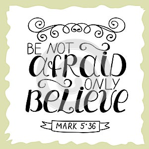 Biblical lettering Be not afraid, only believe.