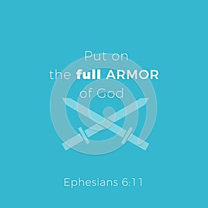 Biblical phrase from ephesians 6:11,put on the full armor of god