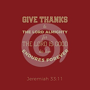 Biblical phrase from jeremiah, give thanks to the lord photo