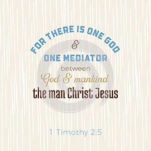 Biblical scripture verse from 1 timothy,for there is one god and