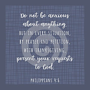 biblical scripture verse from Philippians, do not be anxious about anything