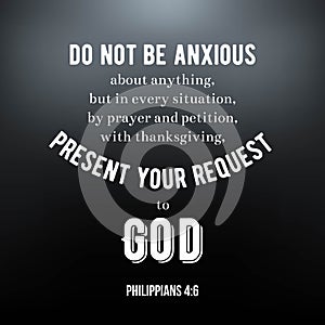 biblical scripture verse from Philippians, do not be anxious about anything. typographic design
