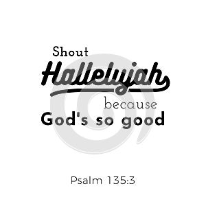 Biblical scripture verse from psalm,shout hallelujah for use as