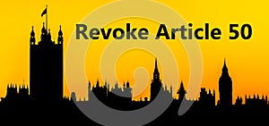 Big Ben and the Houses of Parliament at Westminster Palace, London, call to action to Revoke Article 50