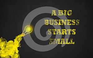 A BIG BUSINESS STARTS SMALL Light bulb Chalk photo