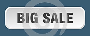 big sale button. big sale square 3d push button.