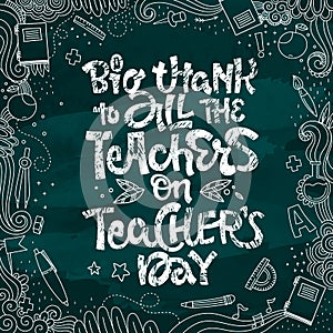 A Big Thank to All the Teacher on Teacher`s Day - quote. Hand drawn lettering phrase.