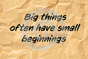 Big Things Often Have Small Beginnings