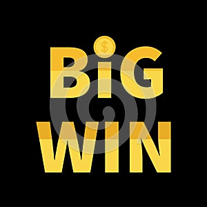 Big Win banner. Golden text with dollar sign gold coin. Decoration element for online casino, roulette, poker, slot machines, card