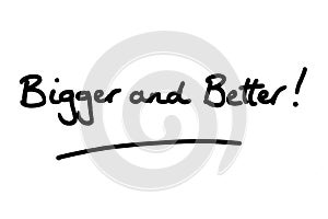 Bigger and Better